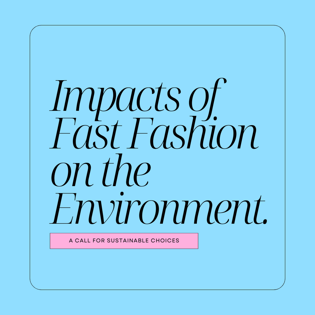 The Impact of Fast Fashion on the Environment: A Call for Sustainable Choices