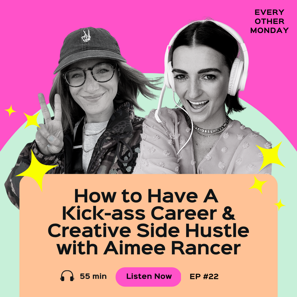 Episode 22: How to Have A  Kick-ass Career & Creative Side Hustle with Aimee Rancer
